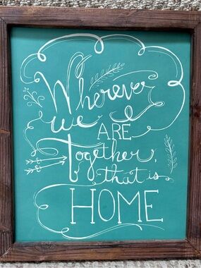 Teal/White Hand-Lettered Wood “Wherever We Are Together That Is Home” Framed
